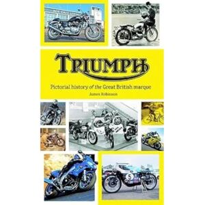 Robinson Triumph: Pictorial History of the Great British Marque Robinson Triumph: Pictorial History of the Great British Marque