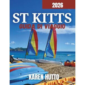 HUTTO, KAREN GUIDA TURISTICA DI ST KITTS 2026 HUTTO, KAREN GUIDA TURISTICA DI ST KITTS 2026