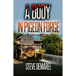 Demaree, Steve A Body in Pigeon Forge (Book 18 Dekker Cozy Mystery Series) Demaree, Steve A Body in Pigeon Forge (Book 18 Dekker Cozy Mystery Series)