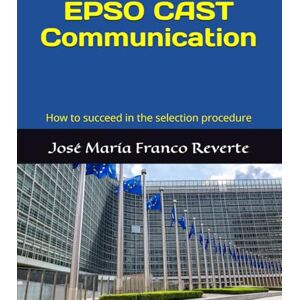 Franco Reverte, José María EPSO CAST Communication: How to succeed in the selection procedure Franco Reverte, José María EPSO CAST Communication: How to succeed in the selection procedure