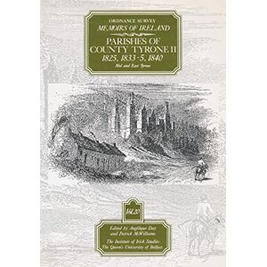 Angelique Day Parishes of County Tyrone (v.20) (The Ordnance Survey memoirs of Ireland 1830-1840): County Tyrone II, 1825, 1833-35, 1840 Angelique Day Parishes of County Tyrone (v.20) (The Ordnance Survey memoirs of Ireland 1830-1840): County Tyrone II, 1825, 1833-35, 1840