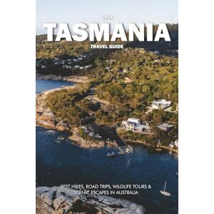 Wilder, Steve TASMANIA TRAVEL GUIDE 2025: Best Hikes, Road Trips, Wildlife Tours & Scenic Escapes in Australia Wilder, Steve TASMANIA TRAVEL GUIDE 2025: Best Hikes, Road Trips, Wildlife Tours & Scenic Escapes in Australia