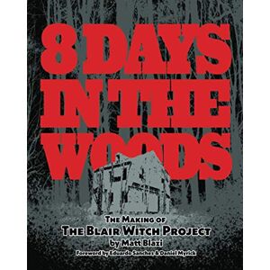 Blazi, Matt 8 Days in the Woods: The Making of The Blair Witch Project Blazi, Matt 8 Days in the Woods: The Making of The Blair Witch Project