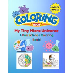 Paladino, Chris My Tiny Micro Universe: A Fun Science Coloring Book! Paladino, Chris My Tiny Micro Universe: A Fun Science Coloring Book!