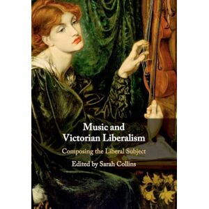 Music and Victorian Liberalism: Composing the Liberal Subject Music and Victorian Liberalism: Composing the Liberal Subject