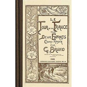 Bruno Le tour de la France par deux enfants: (Édition scolaire de 1906) Bruno Le tour de la France par deux enfants: (Édition scolaire de 1906)