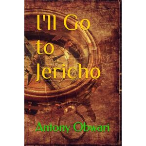 Obwari, Antony I'll Go to Jericho Obwari, Antony I'll Go to Jericho
