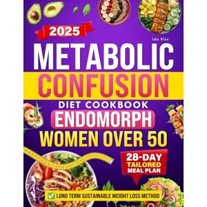 Rios, Ida Metabolic Confusion Diet Cookbook for Endomorph Women Over 50: Master Strategic Calorie Cycling to Outsmart Your Slow Metabolism, End Frustrating Plateaus, and Achieve Lasting Results Without Hunger Rios, Ida Metabolic Confusion Diet Cookbook for Endomorph Women Over 50: Master Strategic Calorie Cycling to Outsmart Your Slow Metabolism, End Frustrating Plateaus, and Achieve Lasting Results Without Hunger