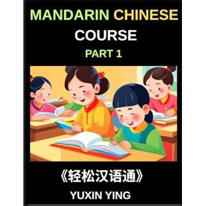 Ying, Yuxin Mandarin Chinese Course (Part 1)- Self-learn Chinese Language Guide with Easy Lessons, Vocabulary, Words, Sentences, Phrases, Grammar Points, Pinyin, ... Book Series for HSK All Level Success Ying, Yuxin Mandarin Chinese Course (Part 1)- Self-learn Chinese Language Guide with Easy Lessons, Vocabulary, Words, Sentences, Phrases, Grammar Points, Pinyin, ... Book Series for HSK All Level Success