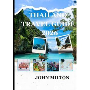 Milton THAILAND TRAVEL GUIDE 2026: Complete Guide to Thai Culture, Islands, Cuisine & Responsible Travel in 2026 Milton THAILAND TRAVEL GUIDE 2026: Complete Guide to Thai Culture, Islands, Cuisine & Responsible Travel in 2026