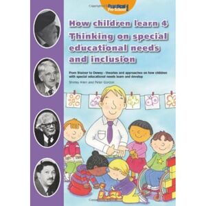 Shirley Allen How Children Learn 4: Thinking on Special Educational Needs and Inclusion Shirley Allen How Children Learn 4: Thinking on Special Educational Needs and Inclusion