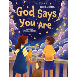 Ritter, Sophia A God Says You Are...: An Inspiring Christian Book for Kids Ritter, Sophia A God Says You Are...: An Inspiring Christian Book for Kids
