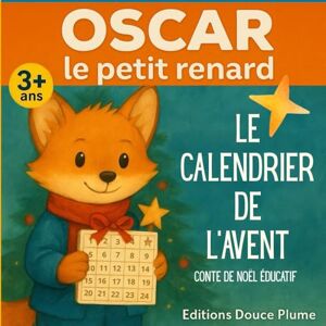 Douce Plume, Editions Le calendrier de l'avent d'Oscar le petit renard: Conte de Noël éducatif pour enfants dès 3 ans Douce Plume, Editions Le calendrier de l'avent d'Oscar le petit renard: Conte de Noël éducatif pour enfants dès 3 ans