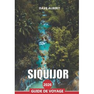ALBERT, DAVE SIQUIJOR Guide de voyage 2026: Plages cachées, sources curatives et aventures insulaires aux Philippines ALBERT, DAVE SIQUIJOR Guide de voyage 2026: Plages cachées, sources curatives et aventures insulaires aux Philippines