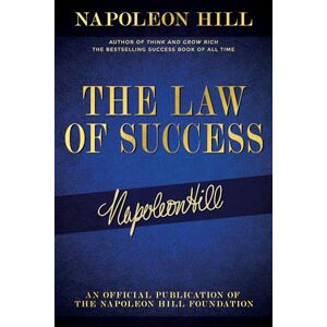 Hill, Napoleon The Law of Success: Napoleon Hill's Writings on Personal Achievement, Wealth and Lasting Success (Official Publication of the Napoleon Hill Foundation) Hill, Napoleon The Law of Success: Napoleon Hill's Writings on Personal Achievement, Wealth and Lasting Success (Official Publication of the Napoleon Hill Foundation)