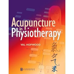 Hopwood Ph.D, Val Acupuncture in Physiotherapy: Key Concepts and Evidence-Based Practice, 1e Hopwood Ph.D, Val Acupuncture in Physiotherapy: Key Concepts and Evidence-Based Practice, 1e