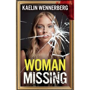 Wennerberg, Kaelin Woman Missing: A totally addictive psychological thriller with a shocking final twist Wennerberg, Kaelin Woman Missing: A totally addictive psychological thriller with a shocking final twist