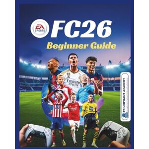 ACADEMY, TRIUMPHANT EA Sports FC26 Beginner Guide: All-in-one manual for PS4, PS5 and Xbox : Step-by-Step Controls for Ultimate Team, Career Mode, Clubs, and Volta on ... Certification Study Guide Series) ACADEMY, TRIUMPHANT EA Sports FC26 Beginner Guide: All-in-one manual for PS4, PS5 and Xbox : Step-by-Step Controls for Ultimate Team, Career Mode, Clubs, and Volta on ... Certification Study Guide Series)