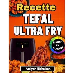 Nicholson, Aaliyah Recettes Tefal friteuse à air: Des recettes super délicieuses et sans stress, parfaites pour tous les modèles Tefal (édition en couleur) Nicholson, Aaliyah Recettes Tefal friteuse à air: Des recettes super délicieuses et sans stress, parfaites pour tous les modèles Tefal (édition en couleur)