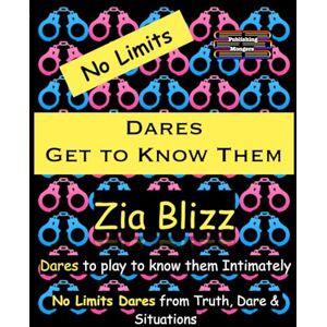 Blizz, Zia No Limits Dares Get to Know Them: Dares to play to know them Intimately (Truth, Dare and Situations The Drinking Games) Blizz, Zia No Limits Dares Get to Know Them: Dares to play to know them Intimately (Truth, Dare and Situations The Drinking Games)