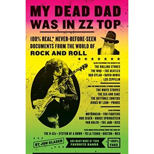 Glaser, Jon My Dead Dad Was in ZZ Top: 100% Real, * Never Before Seen Documents from the World of Rock and Roll Glaser, Jon My Dead Dad Was in ZZ Top: 100% Real, * Never Before Seen Documents from the World of Rock and Roll