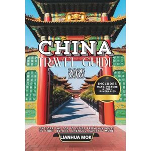 Mok, Lianhua China Travel Guide 2025: Explore the Top 10 Cities from Shanghai to Tibet, Beijing, Chengdu, Sanya & More – With Maps, Hostels, Food, Cultural Insights, Full Itineraries and Local Secrets Mok, Lianhua China Travel Guide 2025: Explore the Top 10 Cities from Shanghai to Tibet, Beijing, Chengdu, Sanya & More – With Maps, Hostels, Food, Cultural Insights, Full Itineraries and Local Secrets