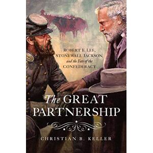 Pegasus Books The Great Partnership: Robert E. Lee, Stonewall Jackson, and the Fate of the Confederacy Pegasus Books The Great Partnership: Robert E. Lee, Stonewall Jackson, and the Fate of the Confederacy