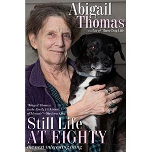Thomas, Abigail Still Life at Eighty: The Next Interesting Thing Thomas, Abigail Still Life at Eighty: The Next Interesting Thing