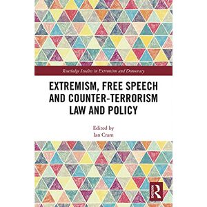 Routledge Extremism, Free Speech and Counter-Terrorism Law and Policy ( Studies in Extremism and Democracy) Routledge Extremism, Free Speech and Counter-Terrorism Law and Policy ( Studies in Extremism and Democracy)