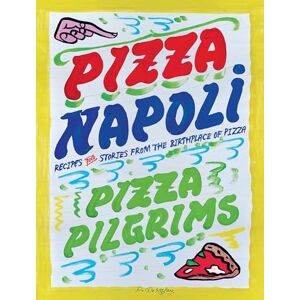 Elliot, Thom Pizza Napoli: Pizza Pilgrims Recipes and Stories from the Birthplace of Pizza Elliot, Thom Pizza Napoli: Pizza Pilgrims Recipes and Stories from the Birthplace of Pizza
