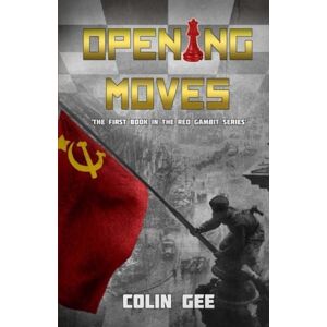 Gee, Colin Opening Moves The first book in the Red Gambit Series Gee, Colin Opening Moves The first book in the Red Gambit Series