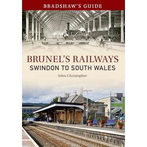 Christopher, John Bradshaw's Guide Brunel's Railways Swindon to South Wales: Volume 2 (Bradshaw's Guide, 2) Christopher, John Bradshaw's Guide Brunel's Railways Swindon to South Wales: Volume 2 (Bradshaw's Guide, 2)