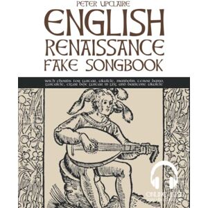 Upclaire, Peter English Renaissance Fake Songbook with chords for guitar, ukulele, mandolin, tenor banjo, guitalele, cigar box guitar in GDG and baritone ukulele Upclaire, Peter English Renaissance Fake Songbook with chords for guitar, ukulele, mandolin, tenor banjo, guitalele, cigar box guitar in GDG and baritone ukulele
