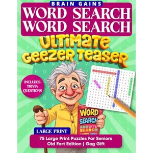 Gains, Brain Word Search Word Search Ultimate Geezer Teaser 75 Large Print Puzzles For Seniors: Old Fart Edition, Gag Gift, Includes Trivia Questions, Brain Gains Gains, Brain Word Search Word Search Ultimate Geezer Teaser 75 Large Print Puzzles For Seniors: Old Fart Edition, Gag Gift, Includes Trivia Questions, Brain Gains