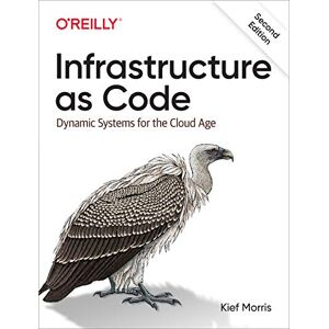 Morris, Kief Infrastructure as Code, 2E: Dynamic Systems for the Cloud Age Morris, Kief Infrastructure as Code, 2E: Dynamic Systems for the Cloud Age