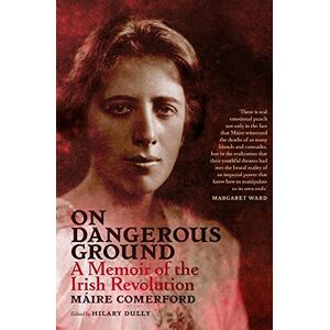 On Dangerous Ground: A Memoir of the Irish Revolution On Dangerous Ground: A Memoir of the Irish Revolution