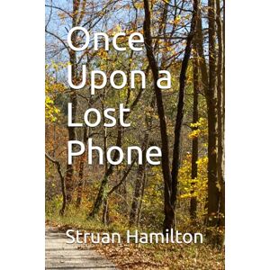 Hamilton, Mr Struan Once Upon a Lost Phone Hamilton, Mr Struan Once Upon a Lost Phone