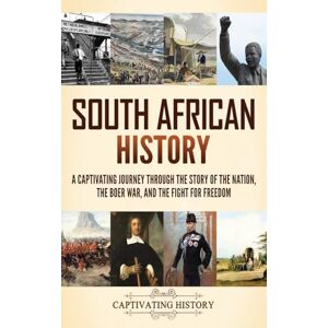 History, Captivating South African History: A Captivating Journey Through the Story of the Nation, the Boer War, and the Fight for Freedom History, Captivating South African History: A Captivating Journey Through the Story of the Nation, the Boer War, and the Fight for Freedom