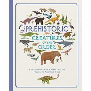 Howard, Jules Prehistoric Creatures of the Order Howard, Jules Prehistoric Creatures of the Order
