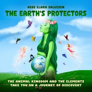 Salvesen, Hege The Earth's Protectors: The Animal Kingdom and the Elements take you on a journey of discovery Salvesen, Hege The Earth's Protectors: The Animal Kingdom and the Elements take you on a journey of discovery