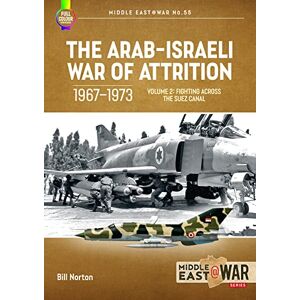 Symantec The Arab-Israeli War of Attrition, 1967-1973 Volume 2: Fighting Across the Suez Canal: 55 (Middle East@War) Symantec The Arab-Israeli War of Attrition, 1967-1973 Volume 2: Fighting Across the Suez Canal: 55 (Middle East@War)