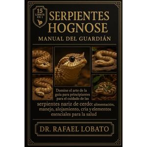 Lobato, Dr. Rafael SERPIENTES HOGNOSE MANUAL DEL GUARDIÁN: Domine el arte de la guía para principiantes para el cuidado de las serpientes nariz de cerdo: alimentación, ... cría y elementos esenciales para la salud Lobato, Dr. Rafael SERPIENTES HOGNOSE MANUAL DEL GUARDIÁN: Domine el arte de la guía para principiantes para el cuidado de las serpientes nariz de cerdo: alimentación, ... cría y elementos esenciales para la salud