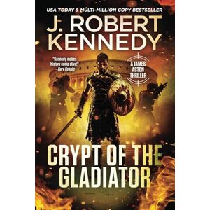 Kennedy, J. Robert Crypt of the Gladiator: 42 (James Acton Thrillers) Kennedy, J. Robert Crypt of the Gladiator: 42 (James Acton Thrillers)