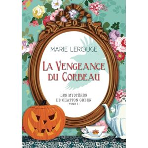 LEROUGE, MARIE LA VENGEANCE DU CORBEAU (Les Mystères de Chatton Green) LEROUGE, MARIE LA VENGEANCE DU CORBEAU (Les Mystères de Chatton Green)