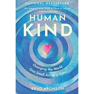 Brad Aronson HumanKind: Changing the World One Small Act At a Time Brad Aronson HumanKind: Changing the World One Small Act At a Time