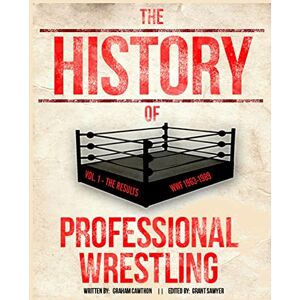 Cawthon, Graham The History Of Professional Wrestling Vol. 1: WWF 1963-1989: Volume 1 Cawthon, Graham The History Of Professional Wrestling Vol. 1: WWF 1963-1989: Volume 1