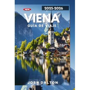 DALTON, JOSH VIENA GUÍA DE VIAJE 2025-2026: Una guía completa para explorar el corazón de Europa DALTON, JOSH VIENA GUÍA DE VIAJE 2025-2026: Una guía completa para explorar el corazón de Europa