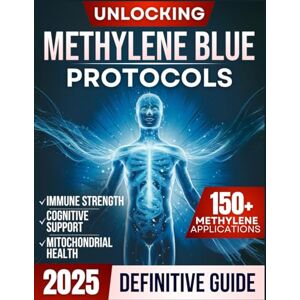 Hayes, Linden Unlocking Methylene Blue: Innovative Protocols for Mitochondrial Health, Cognitive Support, and Immune Strength – Your Path to Longevity and Self-Managed Wellness Hayes, Linden Unlocking Methylene Blue: Innovative Protocols for Mitochondrial Health, Cognitive Support, and Immune Strength – Your Path to Longevity and Self-Managed Wellness