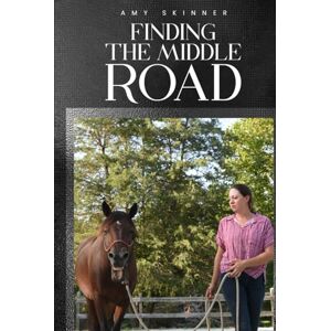 Skinner, Amy Finding The Middle Road Skinner, Amy Finding The Middle Road