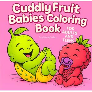 Sisters, CozyColoring Cuddly Fruit Babies: Adorable Baby Fruit Characters Coloring Book for Kids and Adults, Bold and Easy, Simple and Big Designs for Relaxation Sisters, CozyColoring Cuddly Fruit Babies: Adorable Baby Fruit Characters Coloring Book for Kids and Adults, Bold and Easy, Simple and Big Designs for Relaxation